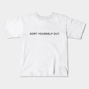 Sort Yourself Out Kids T-Shirt